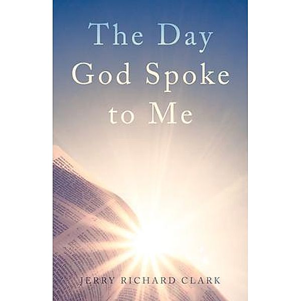 The Day God Spoke to Me, Jerry Richard Clark