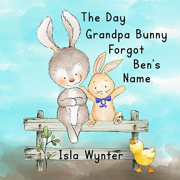 The Day Grandpa Bunny Forgot Ben's Name, Isla Wynter