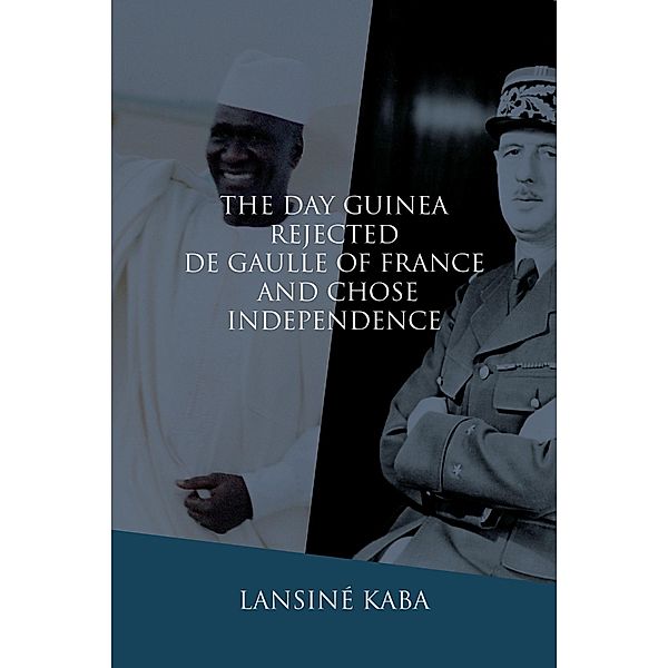 The Day Guinea Rejected De Gaulle of France and Chose Independence, Lansiné Kaba