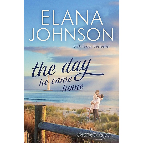 The Day He Came Home (Hawthorne Harbor Romance, #6) / Hawthorne Harbor Romance, Elana Johnson
