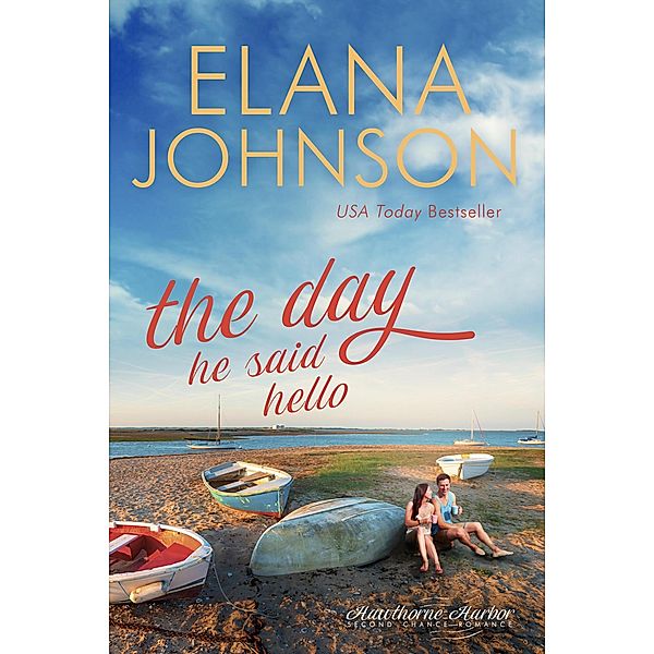 The Day He Said Hello (Hawthorne Harbor Romance, #4) / Hawthorne Harbor Romance, Elana Johnson