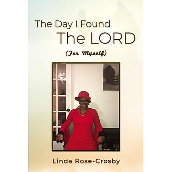 The Day I Found The LORD (For Myself), Linda Rose Crosby