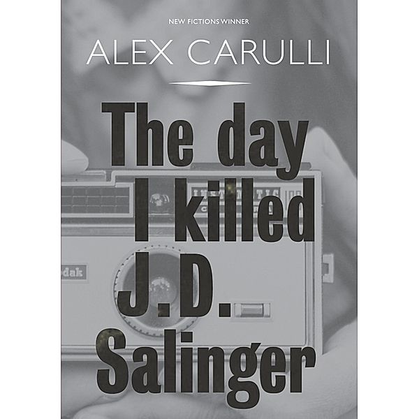 The Day I Killed J. D. Salinger, Alex Carulli