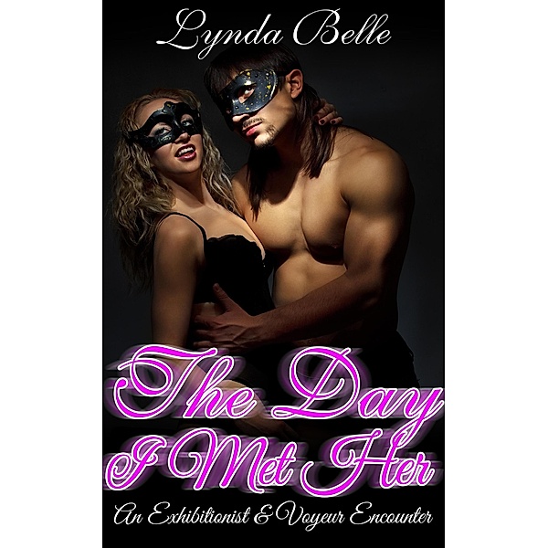 The Day I Met Her (Exhibitionism Encounters Series, #1) / Exhibitionism Encounters Series, Lynda Belle