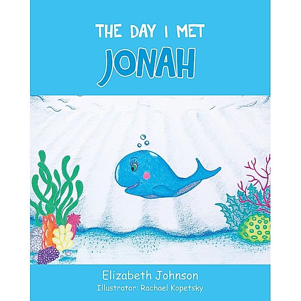 The Day I Met Jonah / Christian Faith Publishing, Inc., Elizabeth Johnson