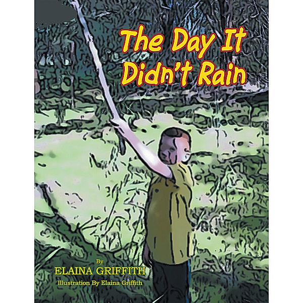 The Day It Didn’T Rain, Elaina Griffith