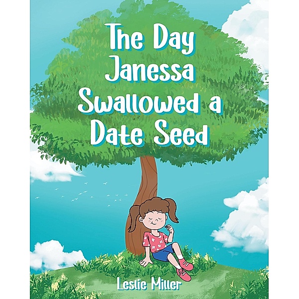 The Day Janessa Swallowed A Date Seed, leslie Miller