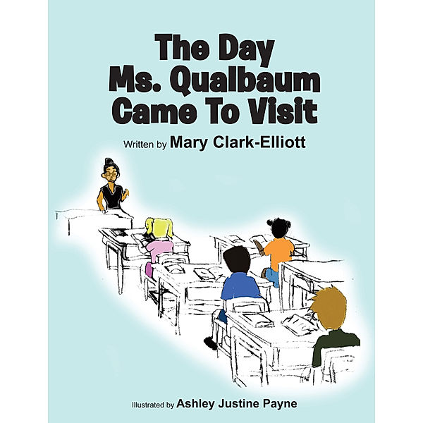 The Day Ms. Qualbaum Came to Visit, Mary Clark-Elliott