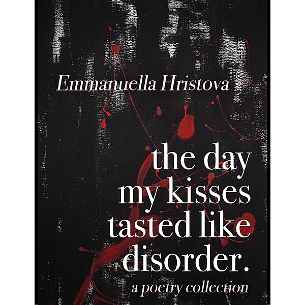 The Day My Kisses Tasted Like Disorder, Emmanuella Hristova