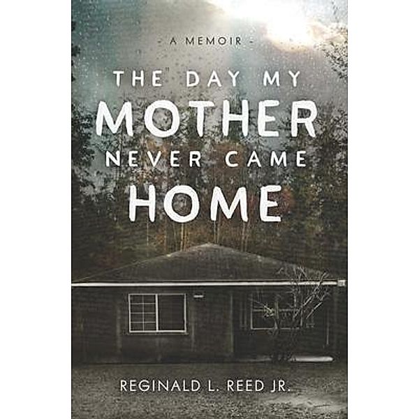 The Day My Mother Never Came Home, Reginald L. Reed