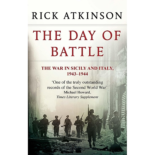 The Day Of Battle / Liberation Trilogy Bd.2, Rick Atkinson
