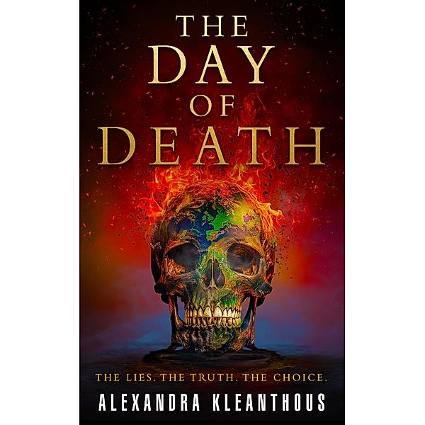 The Day of Death: The Lies. The Truth. The Choice. (The Beginning of the End, #3) / The Beginning of the End, Alexandra Kleanthous