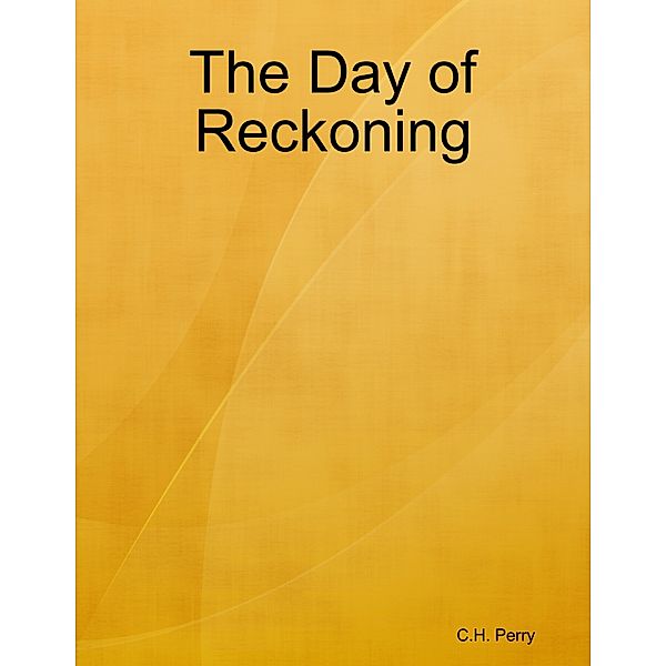 The Day of Reckoning, C.H. Perry