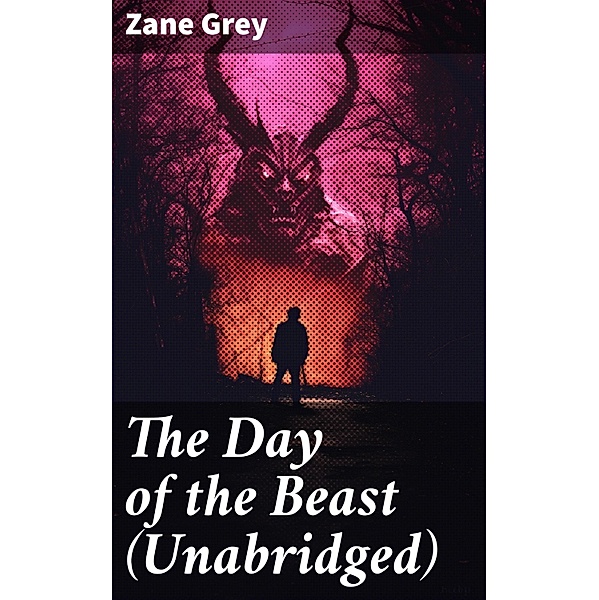 The Day of the Beast (Unabridged), Zane Grey