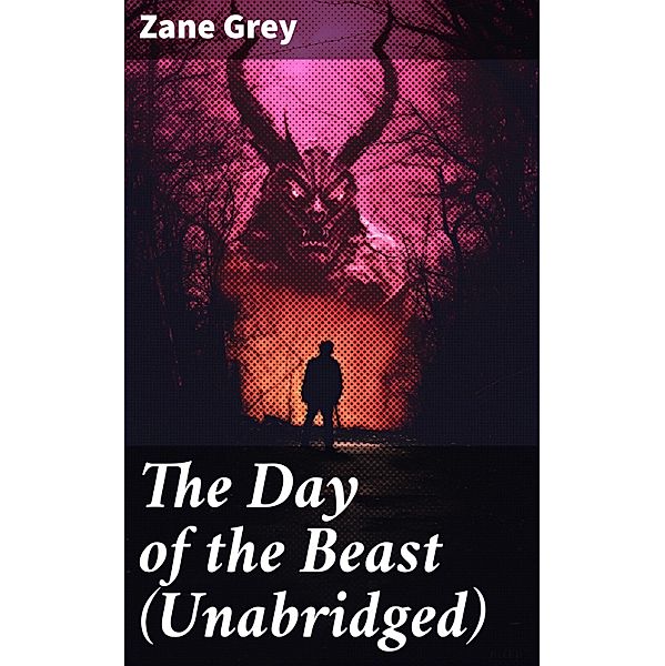 The Day of the Beast (Unabridged), Zane Grey