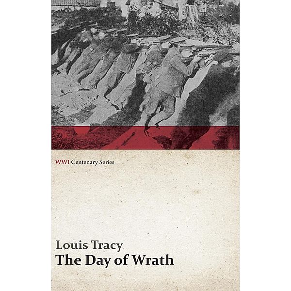 The Day of Wrath: A Story of 1914 (WWI Centenary Series) / WWI Centenary Series, Louis Tracy