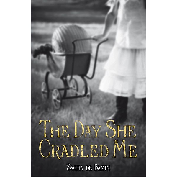 The Day She Cradled Me, Sacha De Bazin