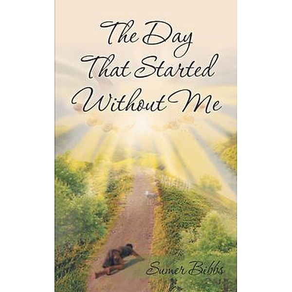 The Day That Started Without Me / LitPrime Solutions, Sumer Bibbs