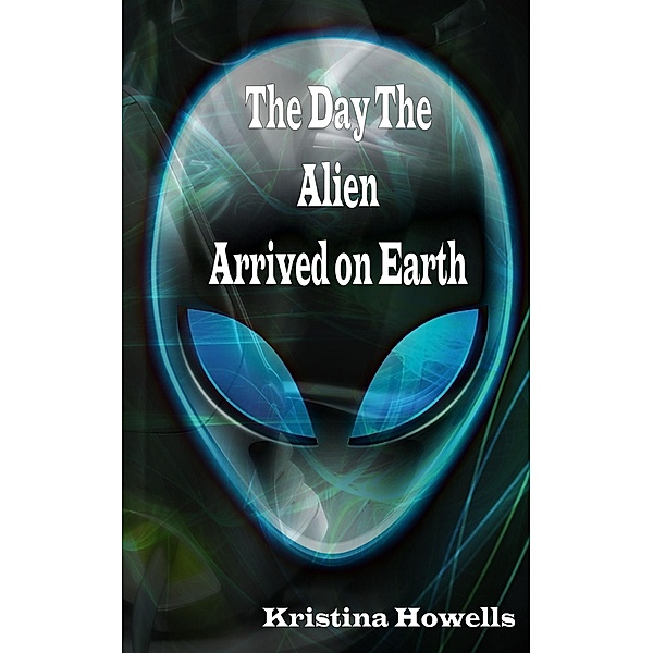 The Day The Alien Arrived On Earth, Kristina Howells
