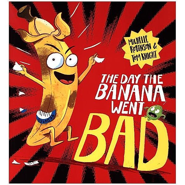 The Day the Banana Went Bad, Michelle Robinson, Tom Knight