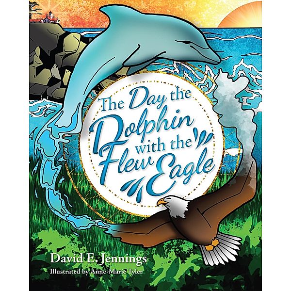 The Day the Dolphin Flew with The Eagle, David Jennings