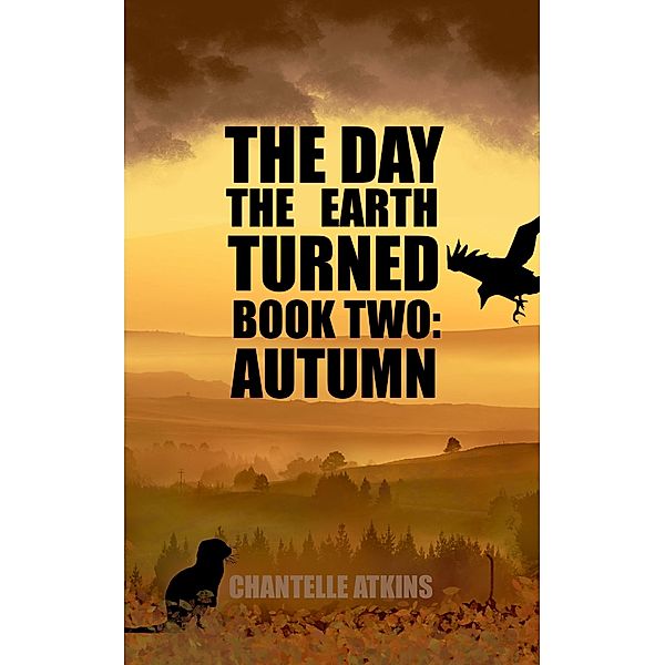 The Day The Earth Turned Book Two - Autumn / The Day The Earth Turned, Chantelle Atkins