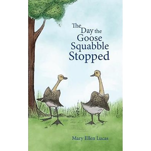 The Day the Goose Squabble Stopped / Life on Little Puddle Pond Bd.1, Mary Ellen Lucas