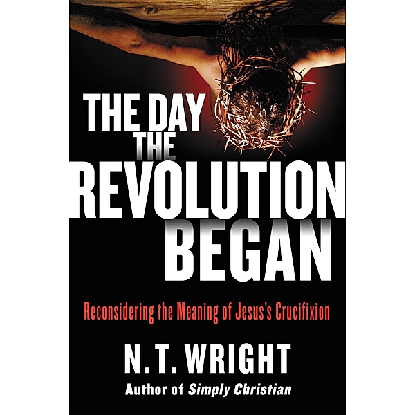 The Day the Revolution Began, N. T. Wright