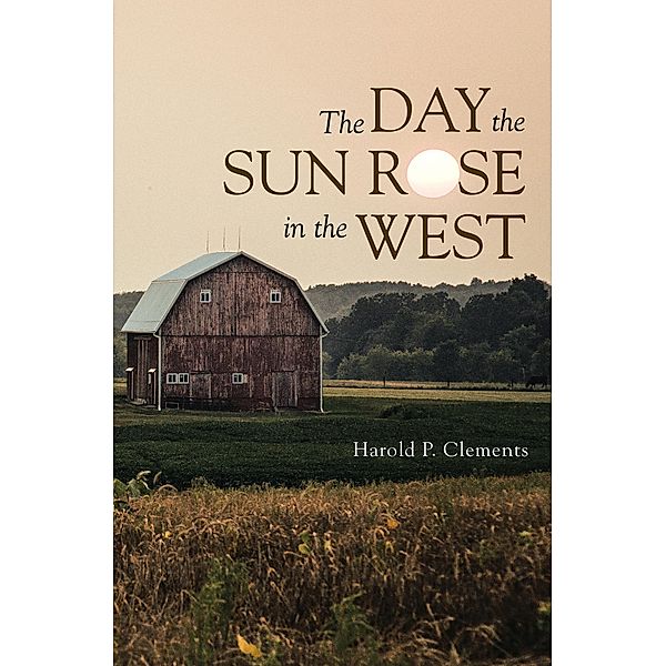 The Day the Sun Rose in the West, Harold P. Clements