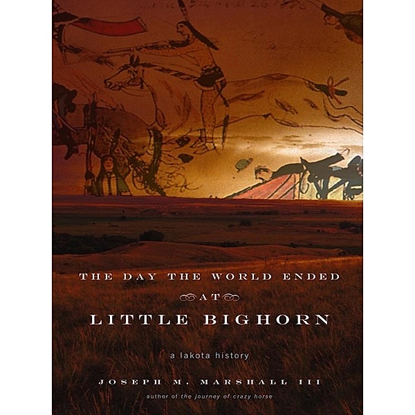 The Day the World Ended at Little Bighorn, Joseph M. Marshall