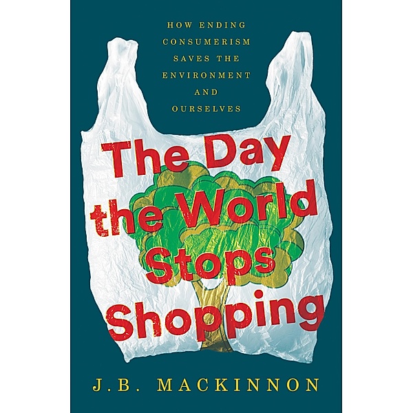 The Day the World Stops Shopping, J. B. MacKinnon