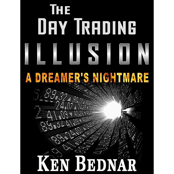 The Day Trading Illusion, Ken Bednar