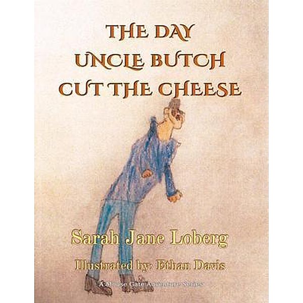 The Day Uncle Butch Cut the Cheese / Mouse Gate, Sarah Jane Loberg