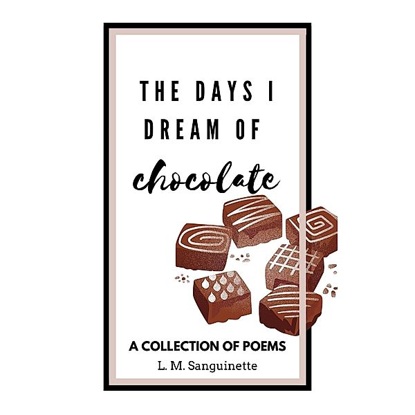 The Days I Dream of Chocolate / The Days I Dream, L. M. Sanguinette