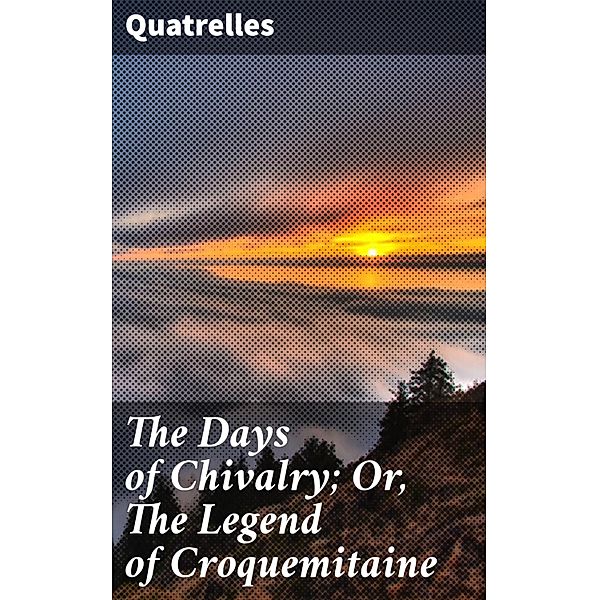 The Days of Chivalry; Or, The Legend of Croquemitaine, Quatrelles