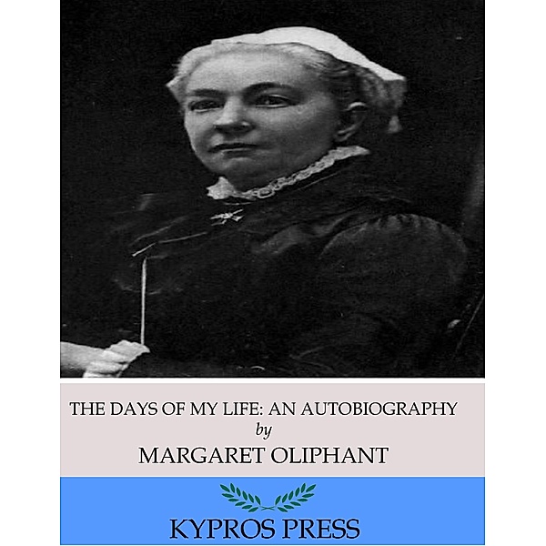 The Days of My Life: An Autobiography, Margaret Oliphant
