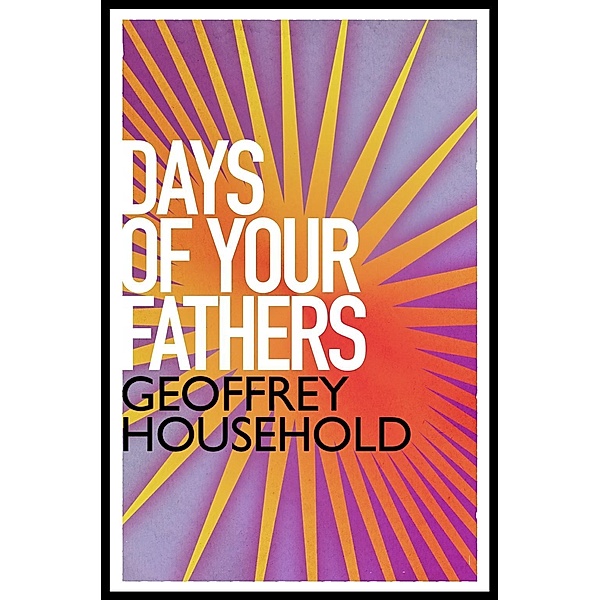 The Days of Your Fathers, Geoffrey Household