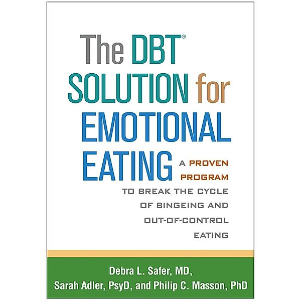 The DBT Solution for Emotional Eating, Debra L. Safer, Sarah Adler, Philip C. Masson