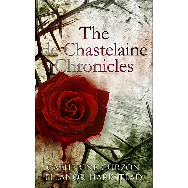 The de Chastelaine Chronicles, Catherine Curzon, Eleanor Harkstead