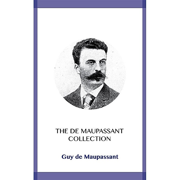The de Maupassant Collection, Guy de Maupassant