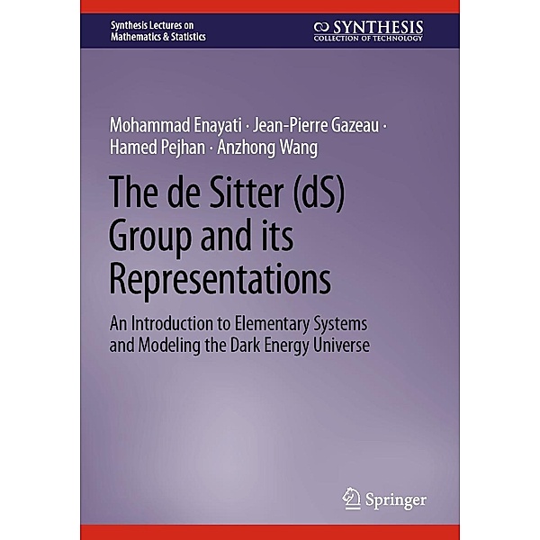 The de Sitter (dS) Group and its Representations / Synthesis Lectures on Mathematics & Statistics, Mohammad Enayati, Jean-Pierre Gazeau, Hamed Pejhan, Anzhong Wang