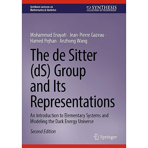 The de Sitter (dS) Group and Its Representations / Synthesis Lectures on Mathematics & Statistics, Mohammad Enayati, Jean-Pierre Gazeau, Hamed Pejhan, Anzhong Wang