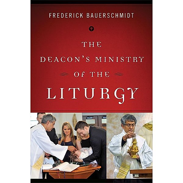 The Deacon's Ministry of the Liturgy / Deacon's Ministry, Frederick Bauerschmidt