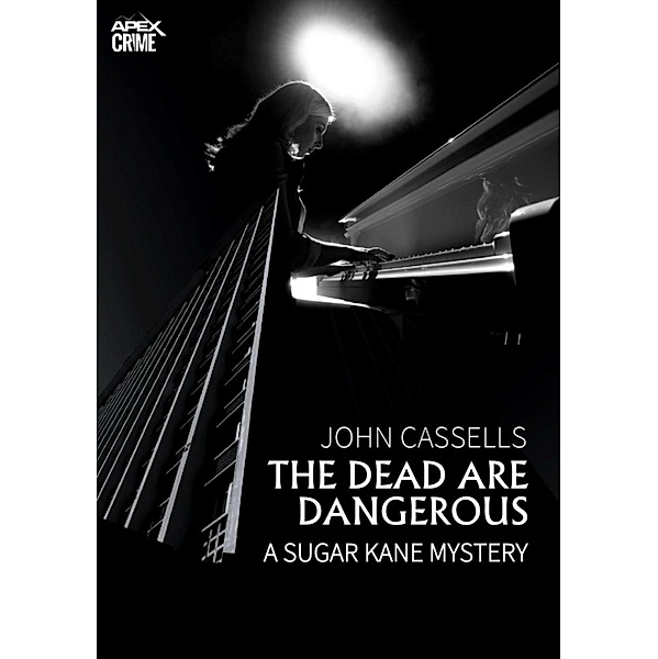 THE DEAD ARE DANGEROUS - A SUGAR KANE MYSTERY (English Edition), John Cassells