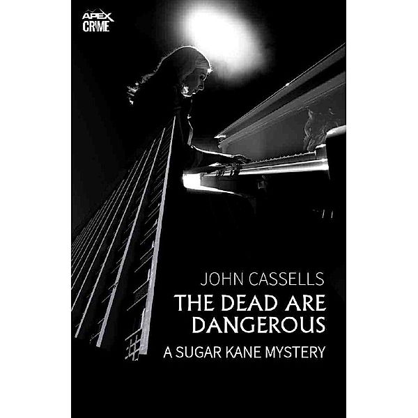 THE DEAD ARE DANGEROUS - A SUGAR KANE MYSTERY (English Edition), John Cassells