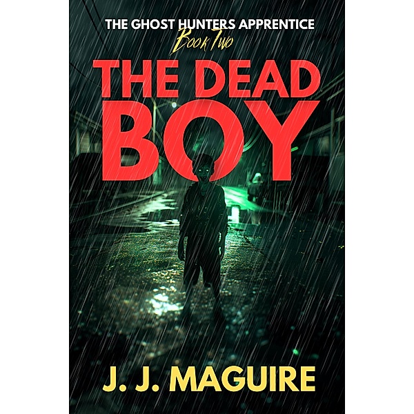 The Dead Boy (The Ghost Hunters Apprentice, #2) / The Ghost Hunters Apprentice, J. J. Maguire
