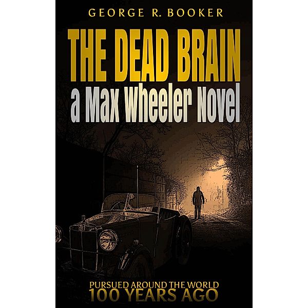 The Dead Brain (Pursued Around the World 100 Years Ago, #1) / Pursued Around the World 100 Years Ago, George R. Booker