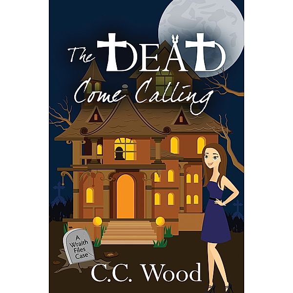 The Dead Come Calling (The Wraith Files, #2) / The Wraith Files, C. C. Wood
