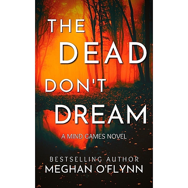 The Dead Don't Dream: An Unpredictable Psychological Crime Thriller (Mind Games, #1) / Mind Games, Meghan O'Flynn