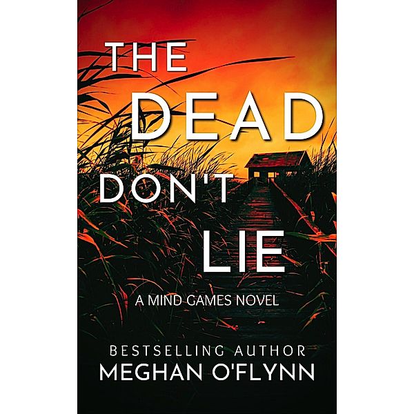 The Dead Don't Lie: An Unpredictable Psychological Crime Thriller (Mind Games, #3) / Mind Games, Meghan O'Flynn